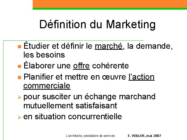 Définition du Marketing Étudier et définir le marché, la demande, les besoins n Élaborer