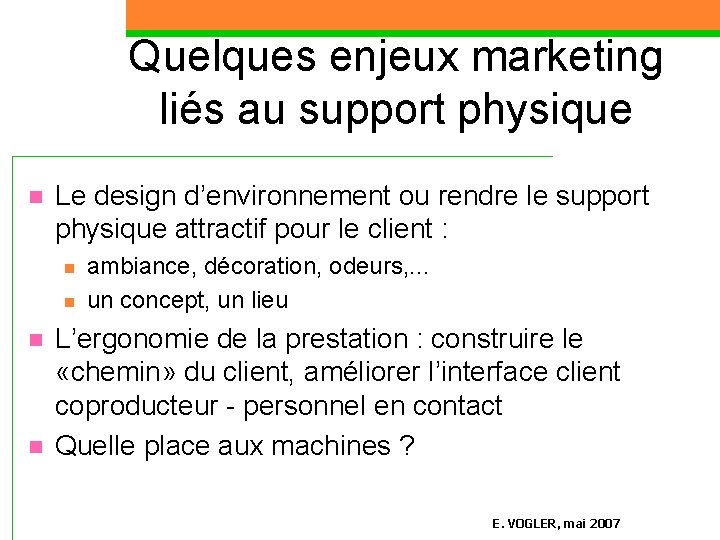 Quelques enjeux marketing liés au support physique n Le design d’environnement ou rendre le