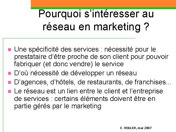 Pourquoi s’intéresser au réseau en marketing ? n n Une spécificité des services :