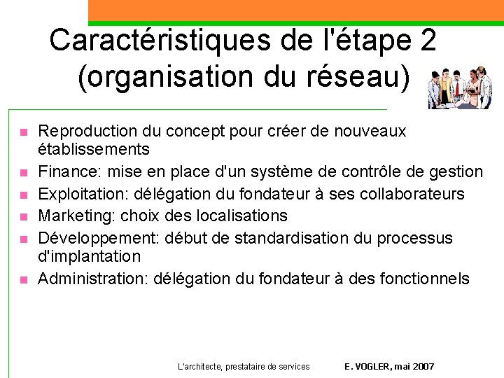 Caractéristiques de l'étape 2 (organisation du réseau) n n n Reproduction du concept pour