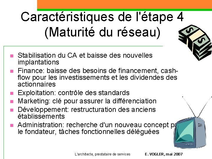 Caractéristiques de l'étape 4 (Maturité du réseau) n n n Stabilisation du CA et