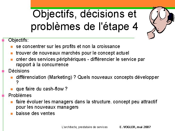 Objectifs, décisions et problèmes de l'étape 4 n n n Objectifs: n se concentrer