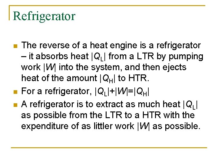 Refrigerator n n n The reverse of a heat engine is a refrigerator –