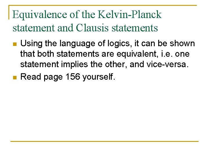 Equivalence of the Kelvin-Planck statement and Clausis statements n n Using the language of