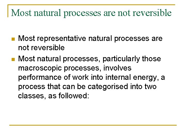 Most natural processes are not reversible n n Most representative natural processes are not