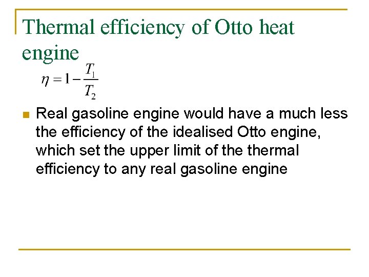 Thermal efficiency of Otto heat engine n Real gasoline engine would have a much