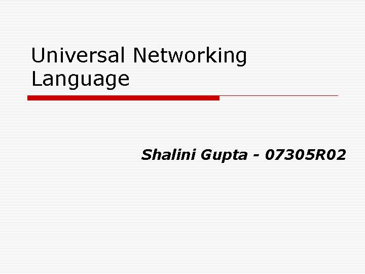 Universal Networking Language Shalini Gupta - 07305 R 02 