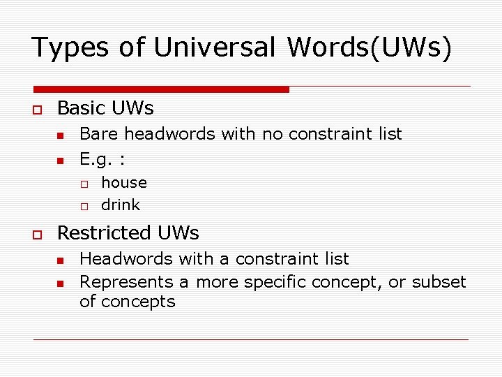 Types of Universal Words(UWs) Basic UWs Bare headwords with no constraint list E. g.