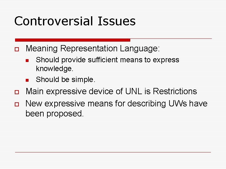 Controversial Issues Meaning Representation Language: Should provide sufficient means to express knowledge. Should be