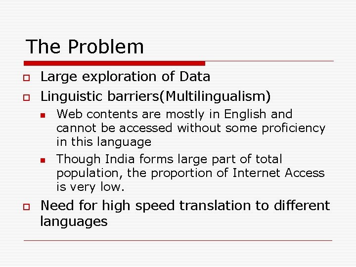 The Problem Large exploration of Data Linguistic barriers(Multilingualism) Web contents are mostly in English