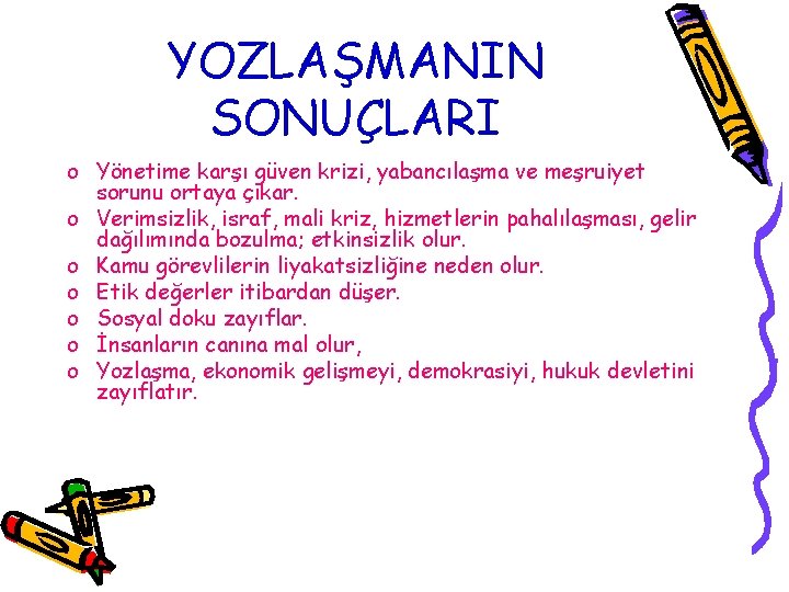 YOZLAŞMANIN SONUÇLARI o Yönetime karşı güven krizi, yabancılaşma ve meşruiyet sorunu ortaya çıkar. o