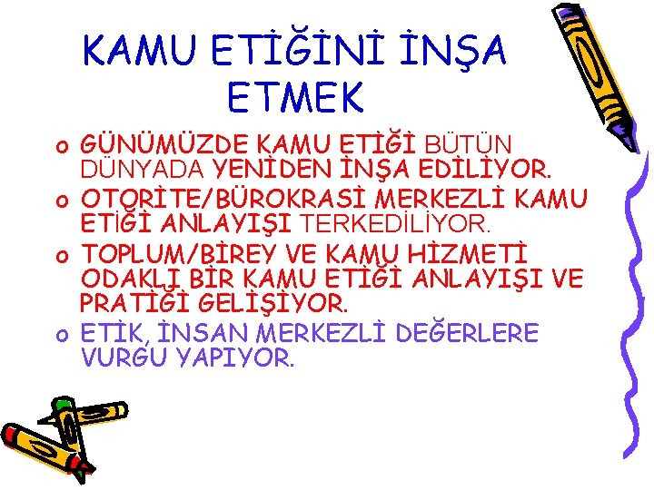 KAMU ETİĞİNİ İNŞA ETMEK o GÜNÜMÜZDE KAMU ETİĞİ BÜTÜN DÜNYADA YENİDEN İNŞA EDİLİYOR. o