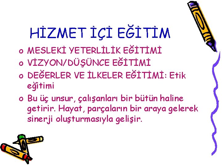 HİZMET İÇİ EĞİTİM o MESLEKİ YETERLİLİK EĞİTİMİ o VİZYON/DÜŞÜNCE EĞİTİMİ o DEĞERLER VE İLKELER