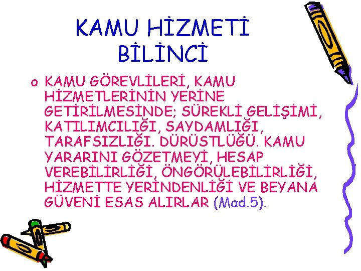 KAMU HİZMETİ BİLİNCİ o KAMU GÖREVLİLERİ, KAMU HİZMETLERİNİN YERİNE GETİRİLMESİNDE; SÜREKLİ GELİŞİMİ, KATILIMCILIĞI, SAYDAMLIĞI,