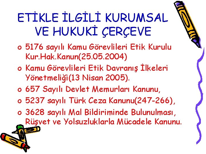 ETİKLE İLGİLİ KURUMSAL VE HUKUKİ ÇERÇEVE o 5176 sayılı Kamu Görevlileri Etik Kurulu Kur.