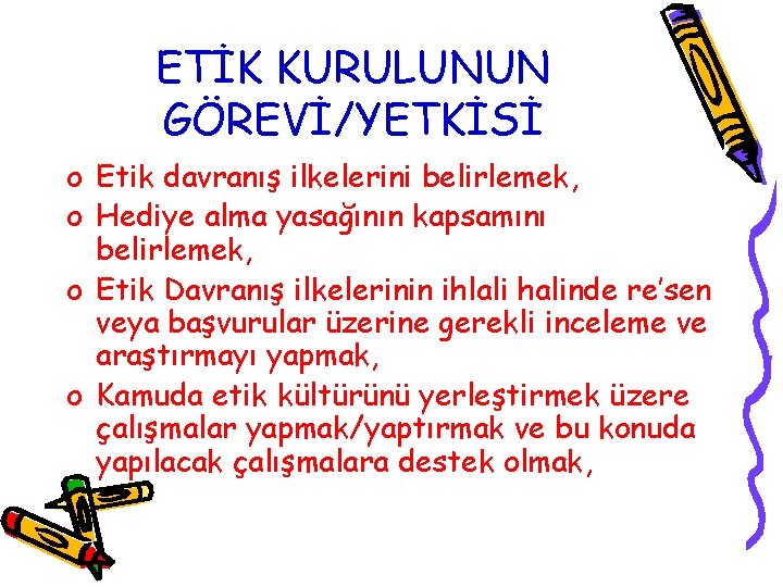ETİK KURULUNUN GÖREVİ/YETKİSİ o Etik davranış ilkelerini belirlemek, o Hediye alma yasağının kapsamını belirlemek,
