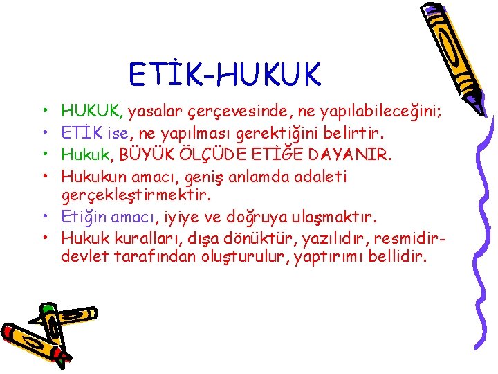 ETİK-HUKUK • • HUKUK, yasalar çerçevesinde, ne yapılabileceğini; ETİK ise, ne yapılması gerektiğini belirtir.