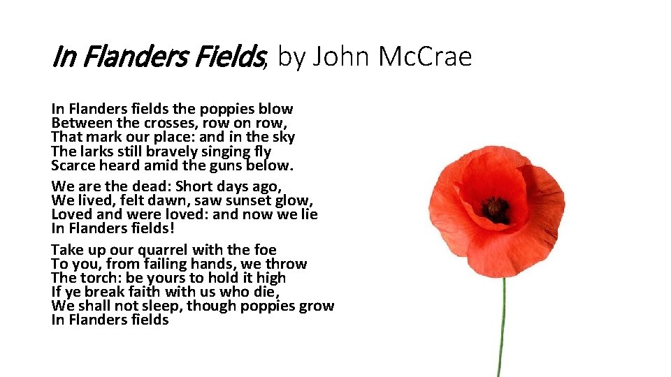 In Flanders Fields, by John Mc. Crae In Flanders fields the poppies blow Between