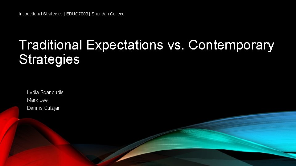 Instructional Strategies | EDUC 7003 | Sheridan College Traditional Expectations vs. Contemporary Strategies Lydia