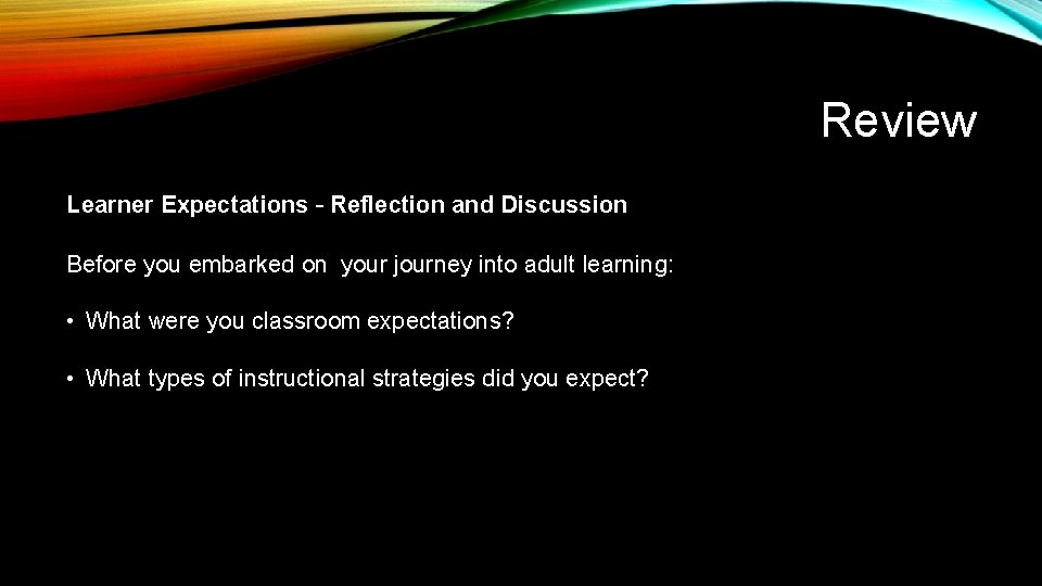 Review Learner Expectations – Reflection and Discussion Before you embarked on your journey into