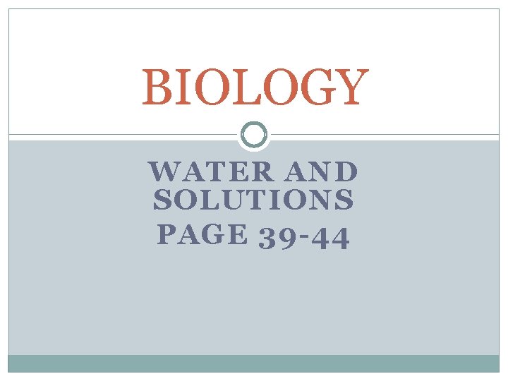 BIOLOGY WATER AND SOLUTIONS PAGE 39 -44 