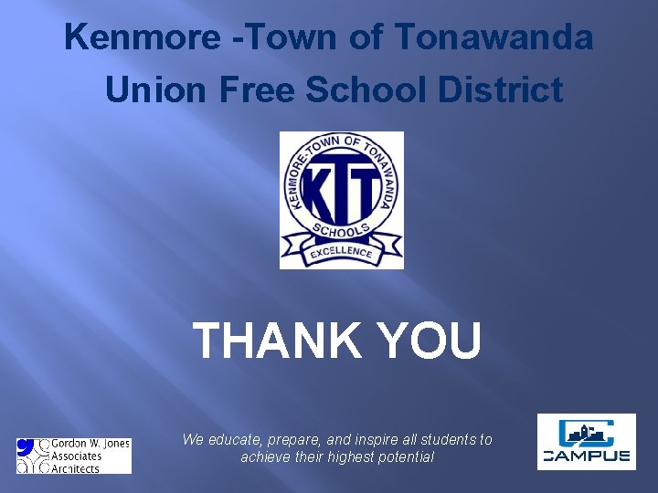 Kenmore -Town of Tonawanda Union Free School District THANK YOU We educate, prepare, and