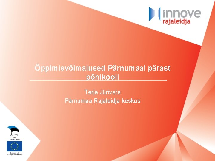 Õppimisvõimalused Pärnumaal pärast põhikooli Terje Jürivete Pärnumaa Rajaleidja keskus 