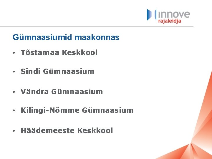 Gümnaasiumid maakonnas • Tõstamaa Keskkool • Sindi Gümnaasium • Vändra Gümnaasium • Kilingi-Nõmme Gümnaasium