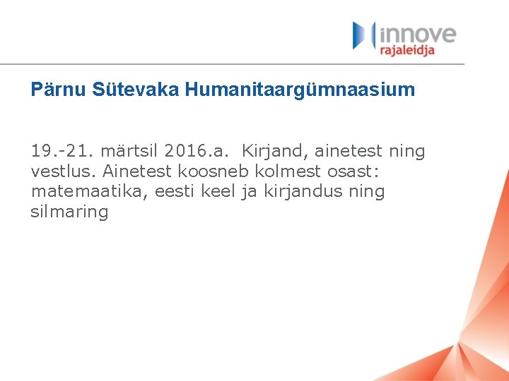 Pärnu Sütevaka Humanitaargümnaasium 19. -21. märtsil 2016. a. Kirjand, ainetest ning vestlus. Ainetest koosneb
