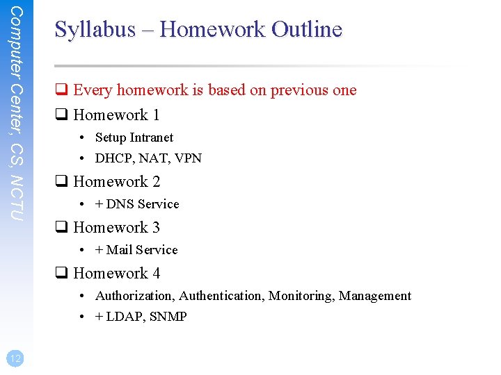 Computer Center, CS, NCTU Syllabus – Homework Outline q Every homework is based on