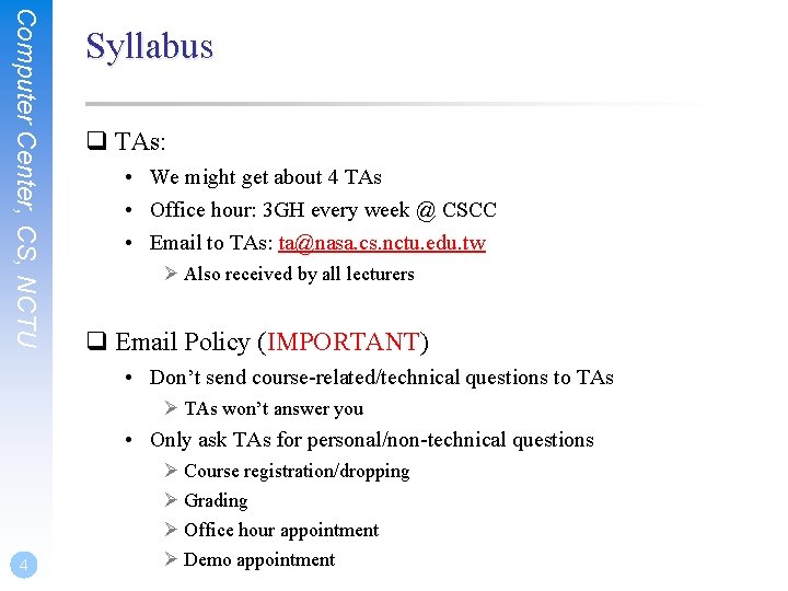 Computer Center, CS, NCTU Syllabus q TAs: • We might get about 4 TAs