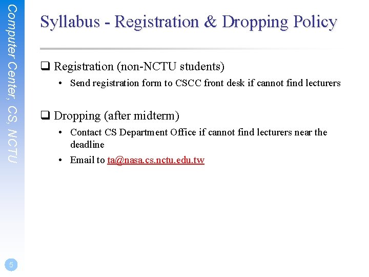 Computer Center, CS, NCTU 5 Syllabus - Registration & Dropping Policy q Registration (non-NCTU