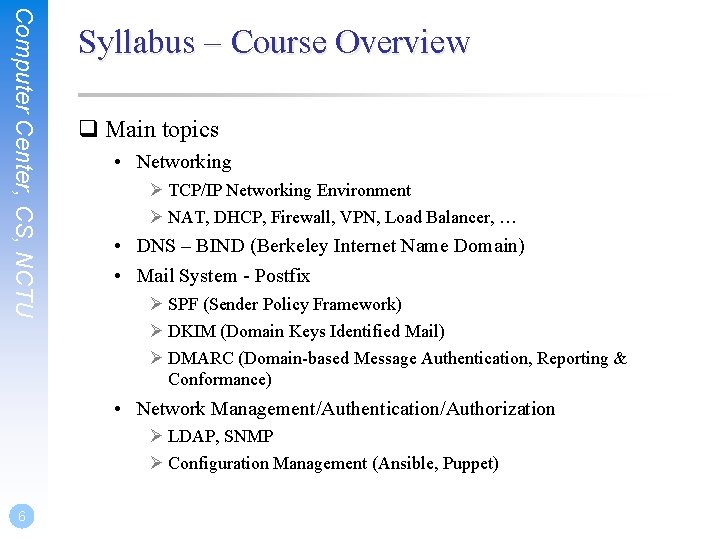 Computer Center, CS, NCTU Syllabus – Course Overview q Main topics • Networking Ø