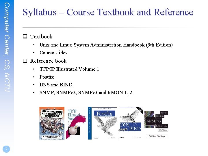 Computer Center, CS, NCTU 7 Syllabus – Course Textbook and Reference q Textbook •