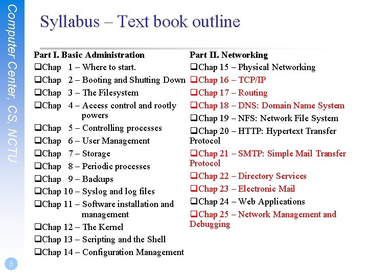Computer Center, CS, NCTU 8 Syllabus – Text book outline Part I. Basic Administration