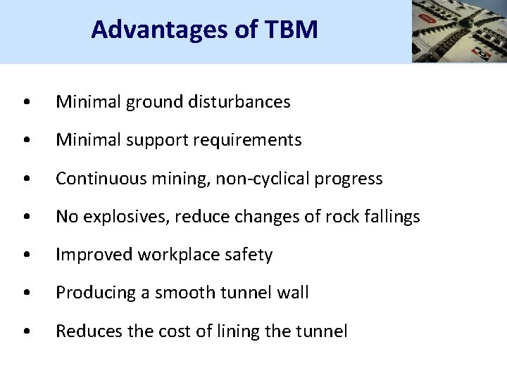 Advantages of TBM • Minimal ground disturbances • Minimal support requirements • Continuous mining,