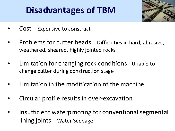 Disadvantages of TBM • Cost – Expensive to construct • Problems for cutter heads