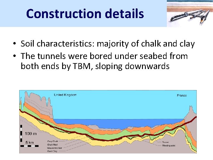 Construction details • Soil characteristics: majority of chalk and clay • The tunnels were