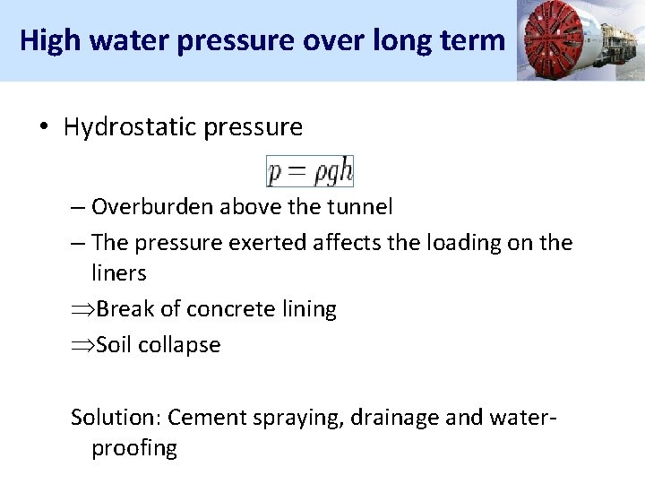 High water pressure over long term • Hydrostatic pressure – Overburden above the tunnel