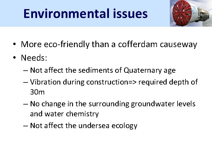 Environmental issues • More eco-friendly than a cofferdam causeway • Needs: – Not affect