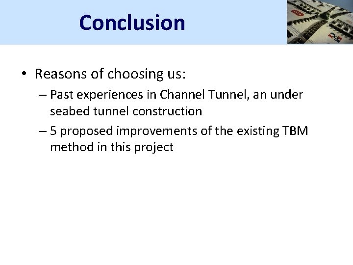 Conclusion • Reasons of choosing us: – Past experiences in Channel Tunnel, an under