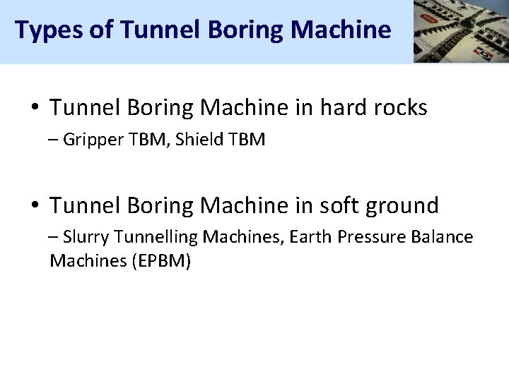 Types of Tunnel Boring Machine • Tunnel Boring Machine in hard rocks – Gripper