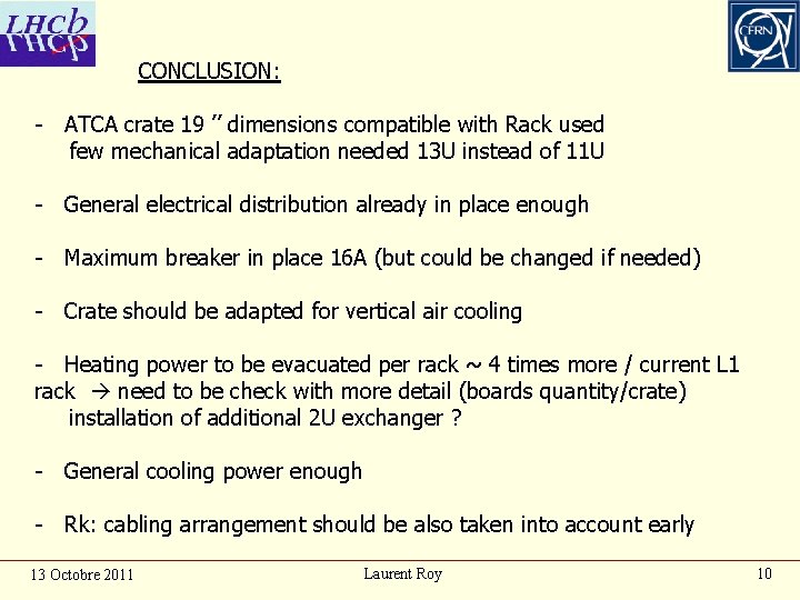 CONCLUSION: - ATCA crate 19 ’’ dimensions compatible with Rack used few mechanical adaptation