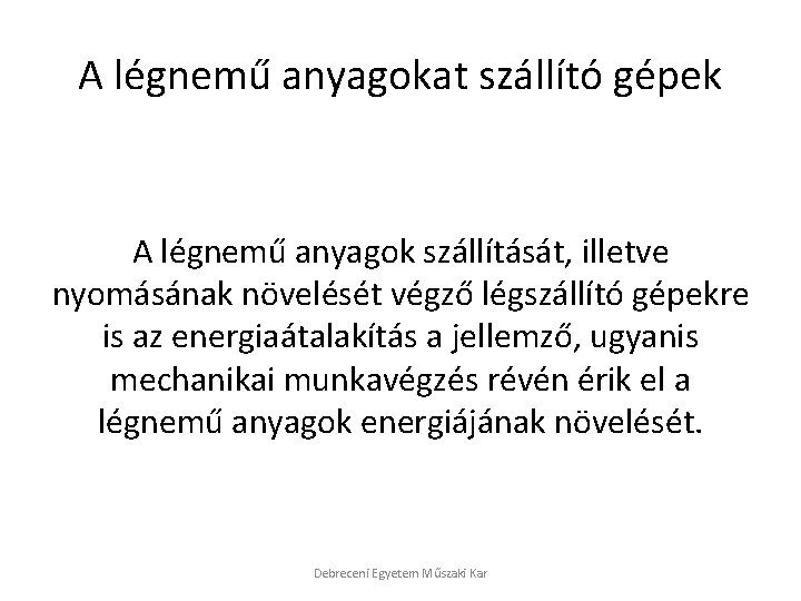 A légnemű anyagokat szállító gépek A légnemű anyagok szállítását, illetve nyomásának növelését végző légszállító