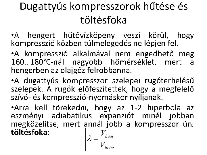 Dugattyús kompresszorok hűtése és töltésfoka • A hengert hűtővízköpeny veszi körül, hogy kompresszió közben