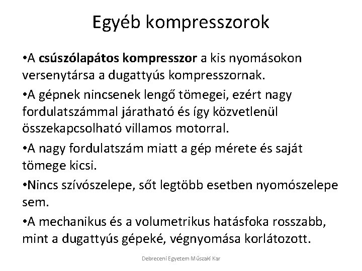 Egyéb kompresszorok • A csúszólapátos kompresszor a kis nyomásokon versenytársa a dugattyús kompresszornak. •