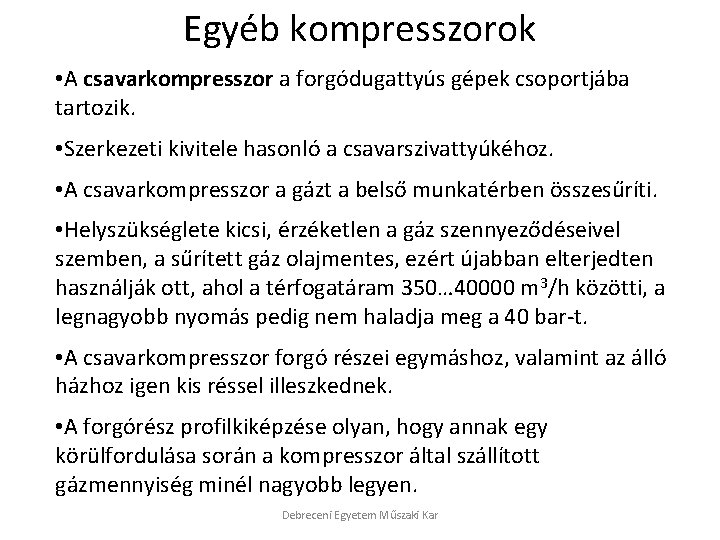 Egyéb kompresszorok • A csavarkompresszor a forgódugattyús gépek csoportjába tartozik. • Szerkezeti kivitele hasonló