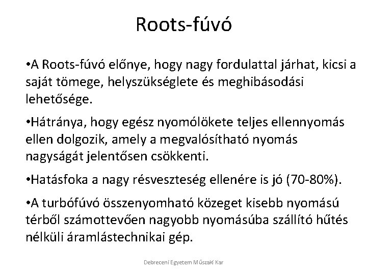 Roots-fúvó • A Roots-fúvó előnye, hogy nagy fordulattal járhat, kicsi a saját tömege, helyszükséglete