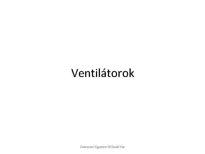 Ventilátorok Debreceni Egyetem Műszaki Kar 