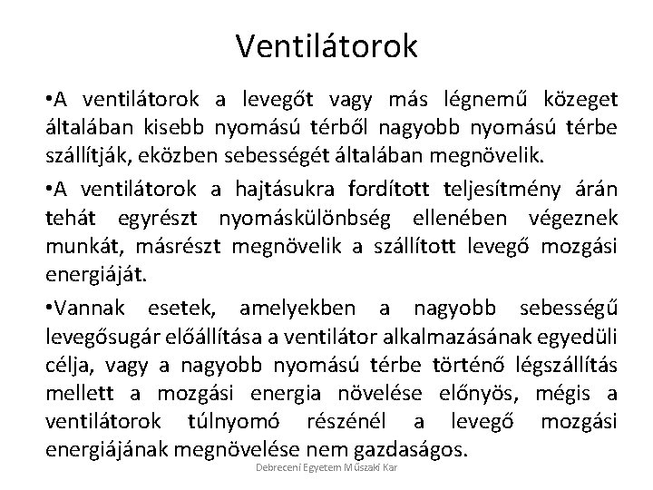 Ventilátorok • A ventilátorok a levegőt vagy más légnemű közeget általában kisebb nyomású térből